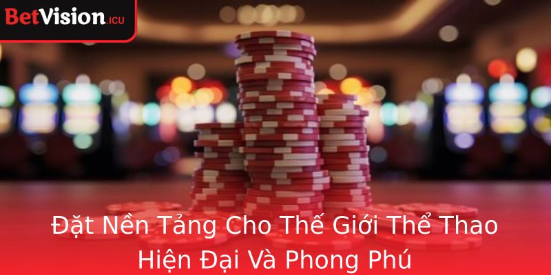 Đặt Nền Tảng Cho Thế Giới Thể Thao Hiện Đại Và Phong Phú