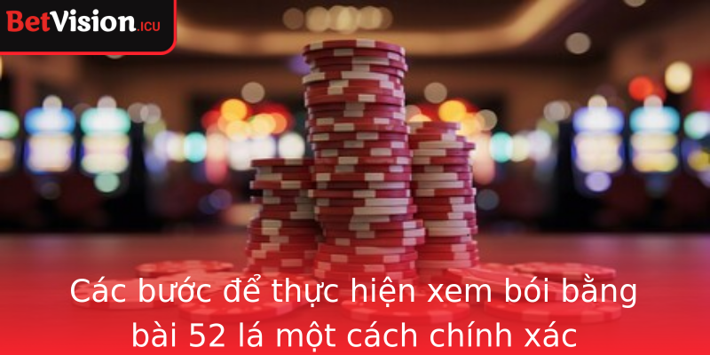 Các bước để thực hiện xem bói bằng bài 52 lá một cách chính xác