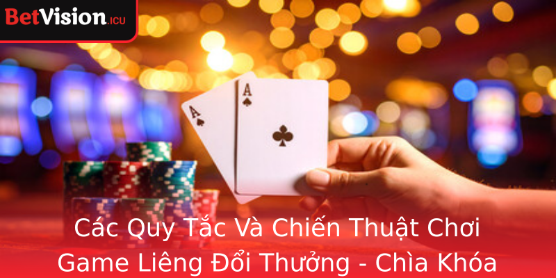 Các Quy Tắc Và Chiến Thuật Chơi Game Liêng Đổi Thưởng - Chìa Khóa Để Chiến Thắng