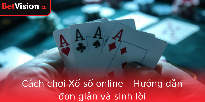 Cách chơi Xổ số online – Hướng dẫn đơn giản và sinh lời