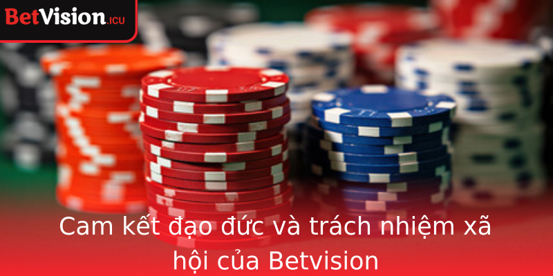 Cam kết đạo đức và trách nhiệm xã hội của Betvision