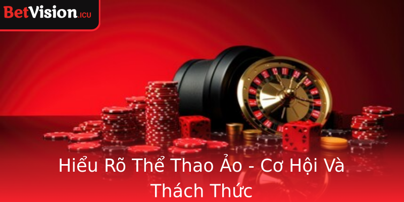 Hiểu Rõ Thể Thao Ảo - Cơ Hội Và Thách Thức