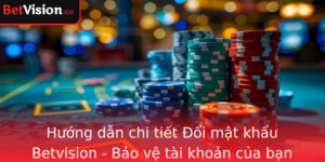 Huong Dan Chi Tiet Oi Mat Khau Betvision Bao Ve Tai Khoan Cua Ban An Toan Hon