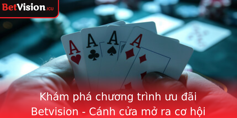 Khám phá chương trình ưu đãi Betvision - Cánh cửa mở ra cơ hội chiến thắng lớn