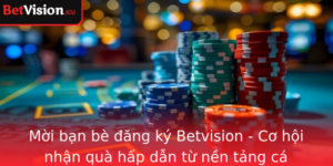 Moi Ban Be Ang Ky Betvision Co Hoi Nhan Qua Hap Dan Tu Nen Tang Ca Cuoc So Hang Au Viet Nam
