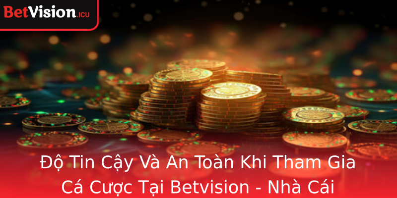 Độ Tin Cậy Và An Toàn Khi Tham Gia Cá Cược Tại Betvision - Nhà Cái Betvision Đảm Bảo Mọi Khách Hàng An Tâm Tuyệt Đối Độ Tin Cậy Và An Toàn Khi Tham Gia Cá Cược Tại Betvision - Nhà Cái Betvision Đảm Bảo Mọi Khách Hàng An Tâm Tuyệt Đối