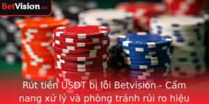 Rut Tien Usdt Bi Loi Betvision Cam Nang Xu Ly Va Phong Tranh Rui Ro Hieu Qua