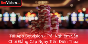 Tai App Betvision Trai Nghiem San Choi Ang Cap Ngay Tren Ien Thoai Cua Ban