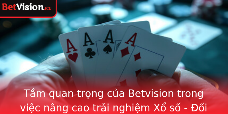 Tầm quan trọng của Betvision trong việc nâng cao trải nghiệm Xổ số - Đối tác đáng tin cậy của người chơi