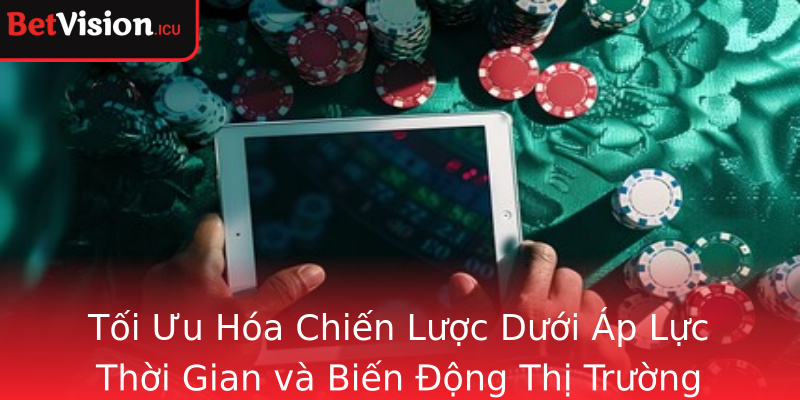 Tối Ưu Hóa Chiến Lược Dưới Áp Lực Thời Gian và Biến Động Thị Trường